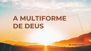 A MULTIFORME DE DEUS  Pb Paulo Murbak  230624 [upl. by Bledsoe]