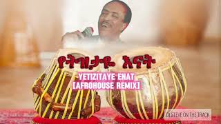 Yetizitaye Enat Tilahun Gessesse Afro House Remix Prod By Dj Steve [upl. by Vine997]