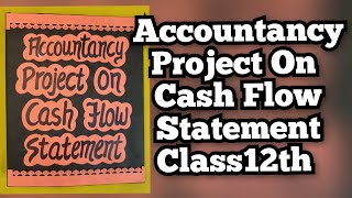 Accountancy Project on Cash Flow Statement for Class12th [upl. by Bolger]