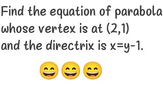 Find the equation of parabola whose vertex is at 21 amp the directrix is xy1 [upl. by Nachison]