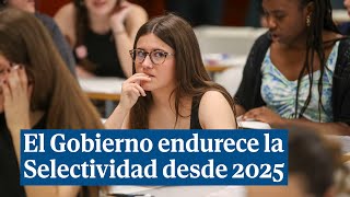 El Gobierno endurece la Selectividad desde 2025 tras 5 años de facilidades [upl. by Gar]