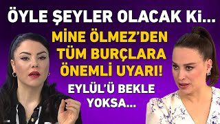 MİNE ÖLMEZ 12 BURÇ YORUMU EYLÜLE KADAR BEKLE YOKSA ÜSTÜNE BASA BASA UYARDI [upl. by Nomra]