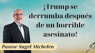 ¡Trump se derrumba después de un horrible asesinato  Pastor Sugel Michelin New [upl. by Ahsenat]