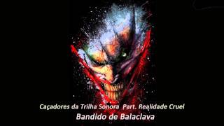 CTS Part Realidade Cruel Bandido de Balaclava [upl. by Asira]