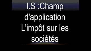 IS Champ dapplication L’impôt sur les sociétés [upl. by Babbie247]