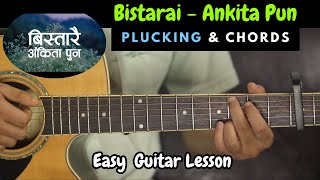 Bistarai  Ankita Pun  Guitar Lesson  Plucking amp Chords [upl. by Beaner]