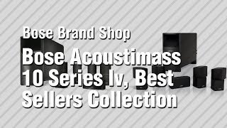 Bose Acoustimass 10 Series Iv Best Sellers Collection  Bose Brand Shop [upl. by Tal301]