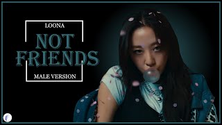 LOONA 이달의 소녀  Not Friends Prod RYAN JHUN  Male Version [upl. by Owen944]