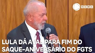 Fim do saqueaniversário do FGTS recebe aval de Lula [upl. by Pravit733]