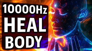 EVERY PART of Your BODY Will Be RESTORED 10000Hz  9 Healing Frequencies [upl. by Ykceb]