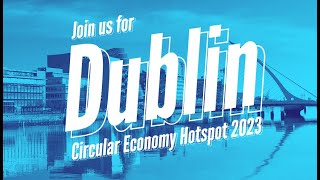 Circular Economy Hotspot Dublin 2023 [upl. by Mayram]