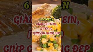 6 MÓN ĂN GIÀU PROTEIN ÍT CALO GIÚP BẠN GIỮ DÁNG ĐẸP [upl. by Roman]