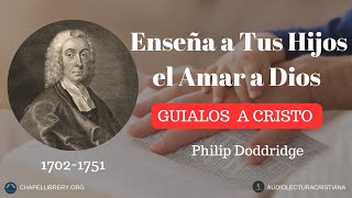 Enseña a Tus Hijos el Amar a Dios Philip Doddridge [upl. by Archibold]