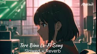 Tere Bina Lofi Song SlowedReverb Night Stress Song Ai Hindi [upl. by Ailic901]