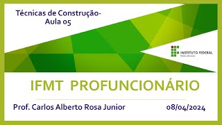 IFMT Profuncionário  Carlos Alberto Rosa Junior  Técnicas de Construção  Aula 5 08042024 [upl. by Urson]