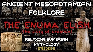 Ancient Mesopotamian Folklore  Episode 5 The Enuma Elish  Relaxing Sumerian Mythology [upl. by Zetnwahs]