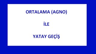 ORTALAMA AGNO İLE YATAY GEÇİŞ [upl. by Eidassac]