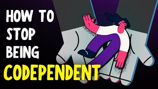 How to Stop Being Codependent on Your Partner amp Friends [upl. by New]