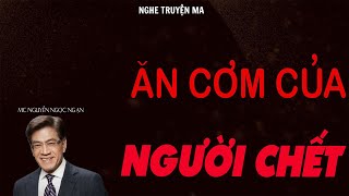 TRUYỆN MA NGUYỄN NGỌC NGẠN ĂN CƠM CỦA NGƯỜI CHẾT  TRUYỆN MA TÂM LINH RÙNG RỢN VÀ ĐÁNG SỢ MỚI NHẤT [upl. by Eahc297]