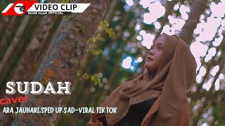 ara Jauhari  SUDAH  SPED UP viral tiktok caversadBeeMmusicOFFICIAL [upl. by Marybella]