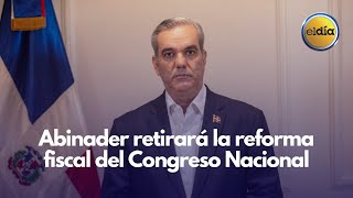 Abinader retirará la reforma fiscal del Congreso Nacional [upl. by Lorinda]