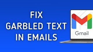 How To Fix Garbled Text In Emails On Gmail On PC [upl. by Janette]