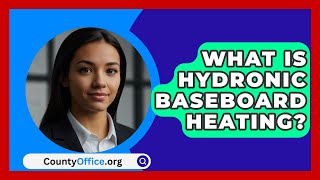 What Is Hydronic Baseboard Heating  CountyOfficeorg [upl. by Jamesy]