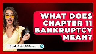 What Does Chapter 11 Bankruptcy Mean  CreditGuide360com [upl. by Ibson]