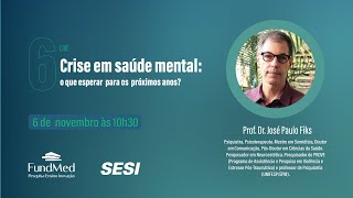 Crise em saúde mental o que esperar para os próximos anos Prof José Paulo Fiks [upl. by Faus]