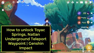 How to unlock Toyac Springs Natlan Underground Teleport Waypoint  Genshin Impact [upl. by Rollie]