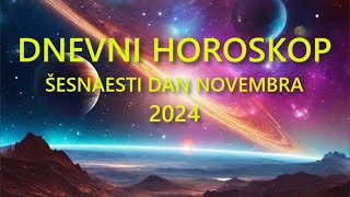 DNEVNI HOROSKOP ŠESNAESTI DAN NOVEMBRA 2024 [upl. by Naujed]