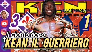 ❗⚜️ KEAN IL GUERRIERO  FIORENTINA  VERONA il giorno dopo [upl. by Anos392]