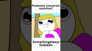 Podemos Conversar Sozinhos somethingelseyt fandub willishow [upl. by Alsi]