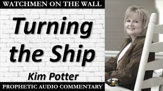 “Turning the Ship” – Powerful Prophetic Encouragement from Kim Potter [upl. by Llemaj702]