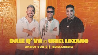 Dale Q´ Va Ft Uriel Lozano  Conmigo te gustó  Pechos Calientes  Video Oficial [upl. by Zabrine]