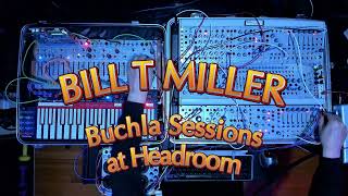 Buchla BILL T MILLER Xploration Vol 2 SynthStream BTMTV Sessions  Headroom Studios Boston 2024 [upl. by Yelsek656]