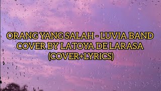 ORANG YANG SALAH  LUVIA BAND COVER BY LATOYA DE LARASALYRICSVIDEO [upl. by Moore]