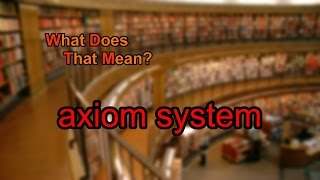 What does axiom system mean [upl. by Ike]