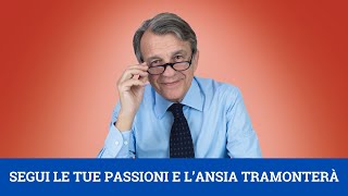 Segui le tue passioni e lansia tramonterà [upl. by Garner]