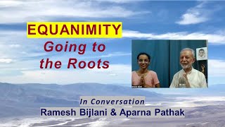 EQUANIMITY Going to the Roots  In conversation Ramesh Bijlani amp Aparna Pathak [upl. by Suivatnad247]