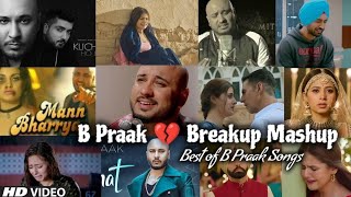 Best Heartbreak Song of B Praak  Sad songs of B Praak  Breakup 💔😭 mashup of B Praak [upl. by Custer]