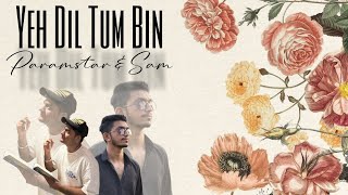 Ye Dil Tum Bin  Cover Song  Param Star amp isamsehgal  Latest Trending Song  2024 [upl. by Anastasia]