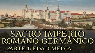 SACRO IMPERIO ROMANO GERMÁNICO Parte 1 Edad Media Primer Reich Documental Historia de Alemania [upl. by Acsirp830]