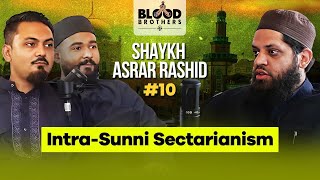 Shaykh ​⁠Asrar Rashid  IntraSunni Sectarianism  Blood Brothers 10 [upl. by Prevot635]