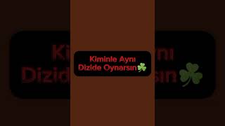 Kiminle Aynı dizide Oynarsın ☘️ [upl. by Fredericka]