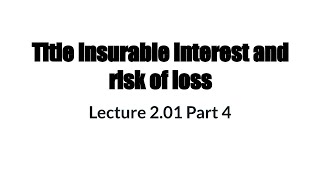 201 LSB4323 Title Insurable Interest and Risk of Loss 201 Part 2b 5 min [upl. by Linis]