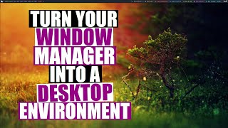 Turn Your Window Manager Into A Desktop Environment [upl. by Reede]