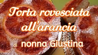 Torta rovesciata allarancia di nonna Giustina ricetta [upl. by Saidel]