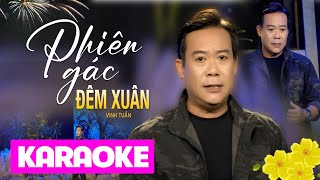 PHIÊN GÁC ĐÊM XUÂN KARAOKE  VINH TUẤN  Đón Giao Thừa một phiên gác đêm [upl. by Jerald]