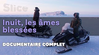 Inuit les âmes blessées  SLICE  DOC COMPLET [upl. by Uase655]